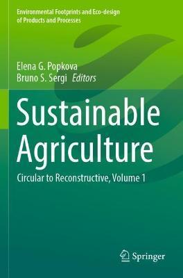 Sustainable Agriculture: Circular to Reconstructive, Volume 1 - Elena G. Popkova