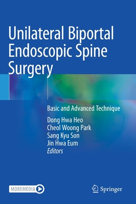 Unilateral Biportal Endoscopic Spine Surgery: Basic and Advanced Technique - Dong Hwa Heo