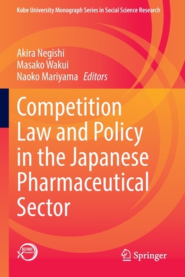 Competition Law and Policy in the Japanese Pharmaceutical Sector - Akira Negishi