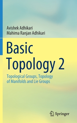 Basic Topology 2: Topological Groups, Topology of Manifolds and Lie Groups - Avishek Adhikari