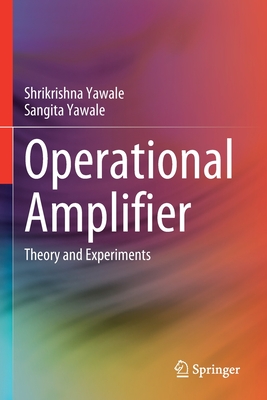 Operational Amplifier: Theory and Experiments - Shrikrishna Yawale