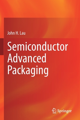 Semiconductor Advanced Packaging - John H. Lau