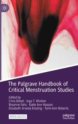 The Palgrave Handbook of Critical Menstruation Studies - Chris Bobel