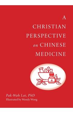 Poza produsului A Christian Perspective on Chinese Medicine - Pak-wah Lai