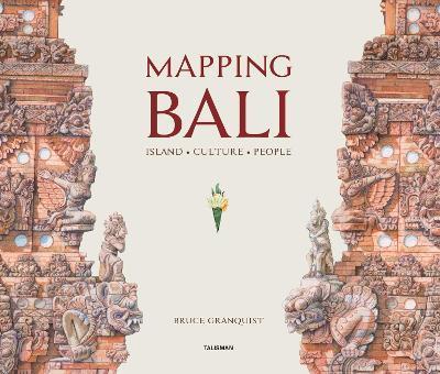 Mapping Bali: Island - Culture - People - Bruce Granquist