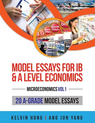 Coperta cărții 'Model Essays for IB & A Level Economics: (Microeconomics Vol 1) - Kelvin Hong'