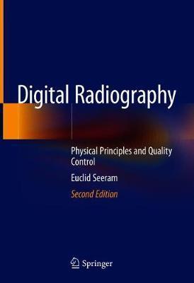 Digital Radiography: Physical Principles and Quality Control - Euclid Seeram