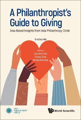 A Philanthropist's Guide to Giving: Asia-Based Insights from Asia Philanthropy Circle - Bradley Wo