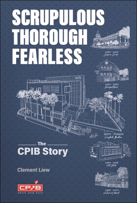 Scrupulous, Thorough, Fearless: The Cpib Story - Clement Liew