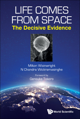 Life Comes from Space: The Decisive Evidence - Milton Wainwright