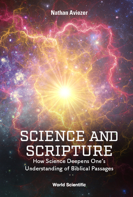 Science and Scripture: How Science Deepens One's Understanding of Biblical Passages - Nathan Aviezer