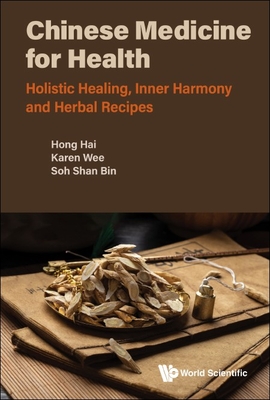 Chinese Medicine for Health: Holistic Healing, Inner Harmony and Herbal Recipes - Hong Hai