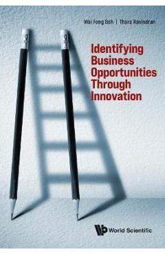 Coperta cărții 'Identifying Business Opportunities Through Innovation - Wai Fong Boh'
