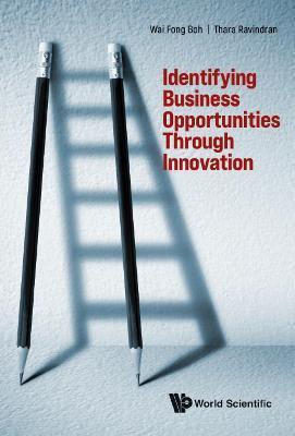 Identifying Business Opportunities Through Innovation - Wai Fong Boh