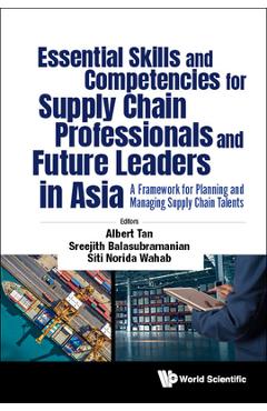 Coperta cărții 'Essential Skills and Competencies for Supply Chain Professionals and Future Leaders in Asia: A Framework for Planning'