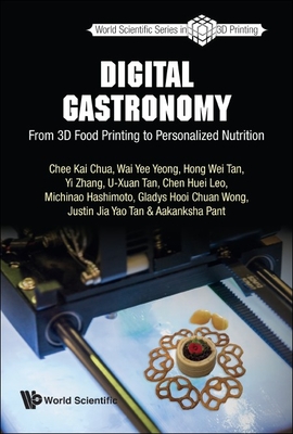 Digital Gastronomy: From 3D Food Printing to Personalized Nutrition - Chee Kai Chua