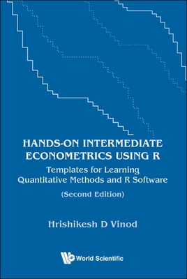 Hands-on Intermediate Econometrics Using R: Templates for Learning Quantitative Methods and R Software (Second Edition) - Hrishikesh D Vinod