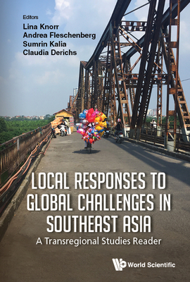 Local Responses to Global Challenges in Southeast Asia: A Transregional Studies Reader - Lina Knorr