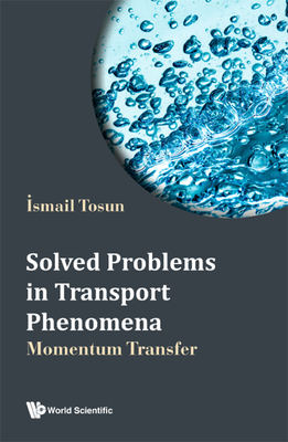 Solved Problems in Transport Phenomena: Momentum Transfer - İsmail Tosun