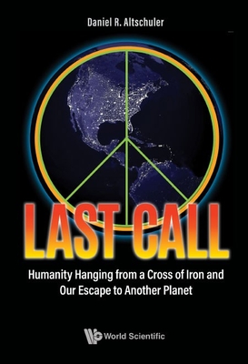 Coperta cărții 'Last Call: Humanity Hanging from a Cross of Iron and Our Escape to Another Planet - Daniel R Altschuler'
