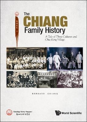 Chiang Family History, The: A Tale of Three Cultures and Chia Keng Village - Bernard Chiang