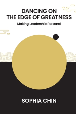 Dancing on the Edge of Greatness: Making Leadership Personal - Sophia Chin