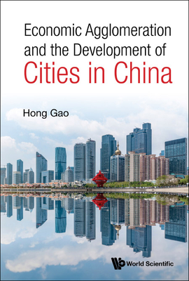 Economic Agglomeration and the Development of Cities in China - Hong Gao