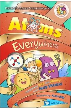 Coperta cărții 'Atoms Everywhere!: Unpeeled by Russ and Yammy with Nury Vittachi - Nury Vittachi'