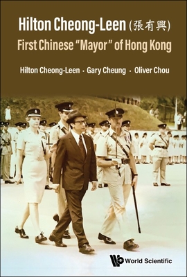 Hilton Cheong-Leen (張有興): First Chinese Mayor of Hong Kong - Hilton Cheong-leen