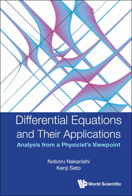 Differential Equations and Their Applications: Analysis from a Physicist's Viewpoint - Noboru Nakanishi
