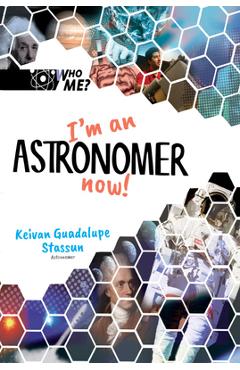 Coperta cărții 'I'm an Astronomer Now! - Keivan Guadalupe Stassun'