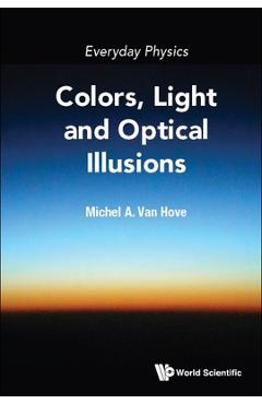 Coperta cărții 'Everyday Physics: Colors, Light and Optical Illusions - Michel A Van Hove'