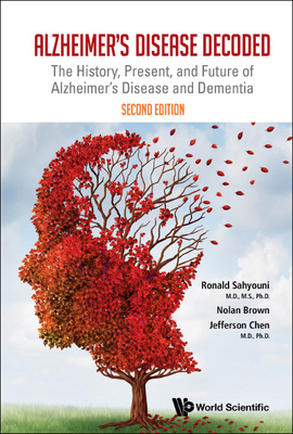 Alzheimer's Disease Decoded: The History, Present, and Future of Alzheimer's Disease and Dementia: 2nd Edition - Ronald Sahyouni