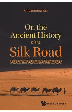 Coperta cărții 'On the Ancient History of the Silk Road - Chuanming Rui'