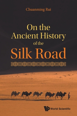 Coperta cărții 'On the Ancient History of the Silk Road - Chuanming Rui'