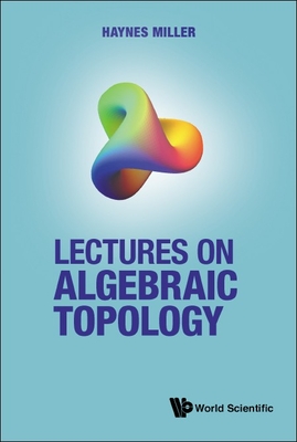 Lectures on Algebraic Topology - Haynes Miller