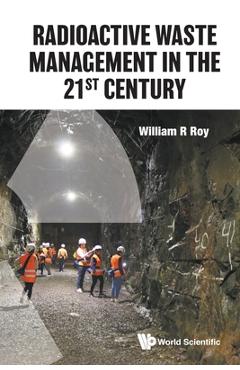 Coperta cărții 'Radioactive Waste Management in the 21st Century - William R Roy'