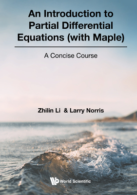 An Introduction to Partial Differential Equations (with Maple): A Concise Course - Zhilin Li