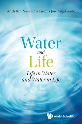 Water and Life: Life in Water and Water in Life - Arieh Ben-naim