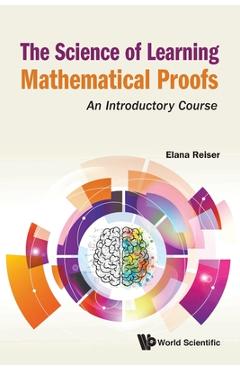 Coperta cărții 'The Science of Learning Mathematical Proofs: An Introductory Course - Elana Reiser'