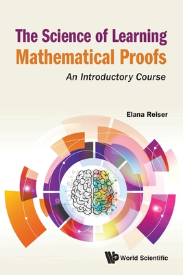 Coperta cărții 'The Science of Learning Mathematical Proofs: An Introductory Course - Elana Reiser'