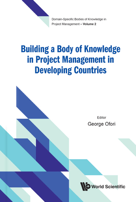 Building a Body of Knowledge in Project Management in Developing Countries - George Ofori