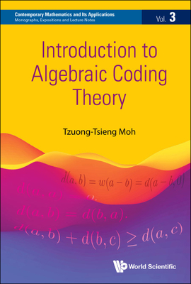 Introduction to Algebraic Coding Theory - Tzuong-tsieng Moh
