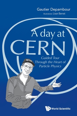 A Day at CERN: Guided Tour Through the Heart of Particle Physics - Gautier Depambour