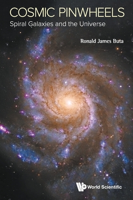 Cosmic Pinwheels: Spiral Galaxies and the Universe - Ronald J. Buta