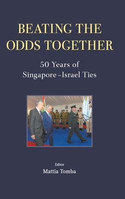 Beating the Odds Together: 50 Years of Singapore-Israel Ties - Mattia Tomba