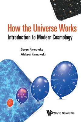 How the Universe Works: Introduction to Modern Cosmology - Serge Parnovsky