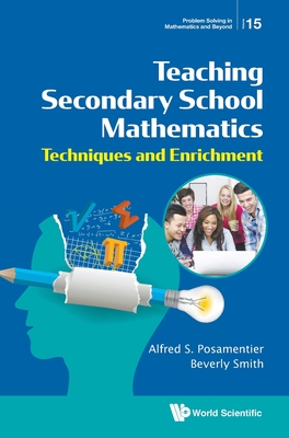 Teaching Secondary School Mathematics: Techniques and Enrichment - Alfred S Posamentier