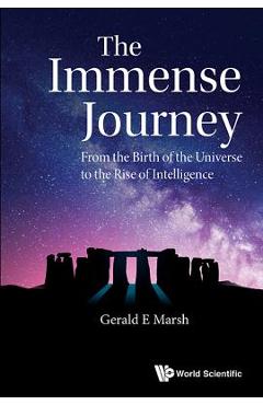 Coperta cărții 'The Immense Journey: From the Birth of the Universe to the Rise of Intelligence - Gerald E Marsh'