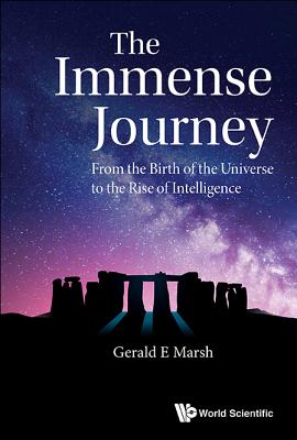 The Immense Journey: From the Birth of the Universe to the Rise of Intelligence - Gerald E Marsh